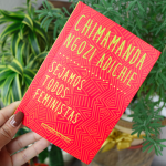 Livro da Semana: Sejamos todos feministas, Chimamanda Ngozi Adichie